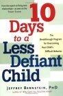 10 Days to a Less Defiant Child: The Breakthrough Program for Overcoming Your Child's Difficult Behavior