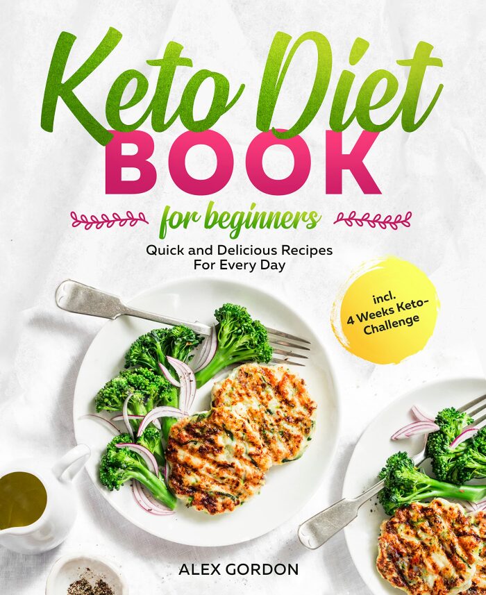 Keto Diet Book For Beginners: Quick and Delicious Recipes For Every Day incl. 4 Weeks Keto-Challenge