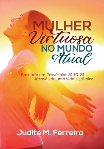 Mulher Virtuosa No Mundo Atual: Baseada em Provérbios 31:10-31