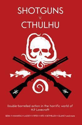 Shotguns V. Cthulhu: Double-Barrelled Action in the Horrific World of HP Lovecraft