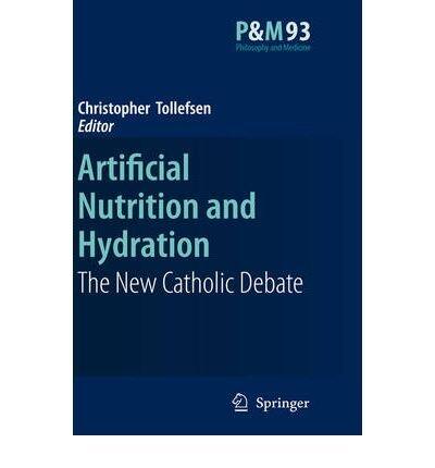 [(Artificial Nutrition and Hydration: The New Catholic Debate)] [Author: Christopher Tollefsen] published on