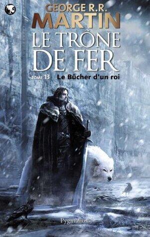 Le Trône de Fer (T 13) : Le Bûcher d'un roi: Le Trône de Fer - Tome 13