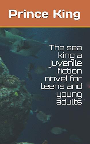 The Sea King: A Juvenile Fiction Novel for Teens and Young Adults