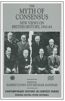The Myth of Consensus: New Views on British History, 1945-64