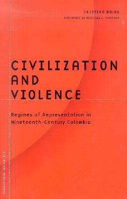 Civilization and Violence: Regimes of Representation in Nineteenth-Century Colombia