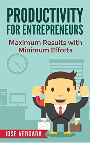 Productivity for Entrepreneurs: Maximum Results with Minimum Efforts