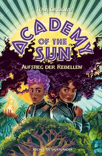Academy of the Sun (Aufstieg der Rebellen): Kinderroman Ab 10 Jahren - Fantasy-Abenteuer und Action mit einer Coolen Superheldin