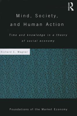 Mind, Society, and Human Action: Time and Knowledge in a Theory of Social-Economy