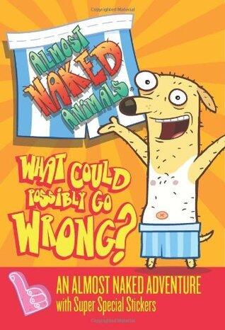 Almost Naked Animals 1: What Could Possibly Go Wrong?