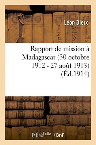 Rapport De Mission À Madagascar (30 Octobre 1912 - 27 Août 1913)