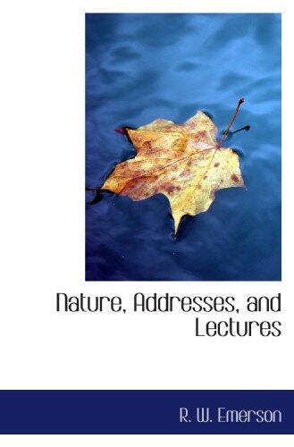 Nature, Addresses, and Lectures