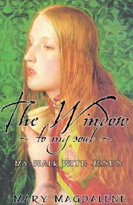 The Window To My Soul : My Walk With Jesus