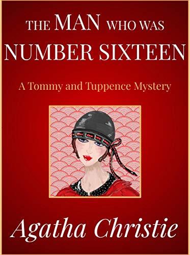 The Man Who Was Number Sixteen: A Tommy and Tuppence Mystery
