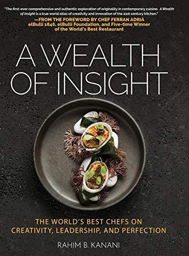 A Wealth of Insight: The World's Best Chefs on Creativity, Leadership, and Perfection