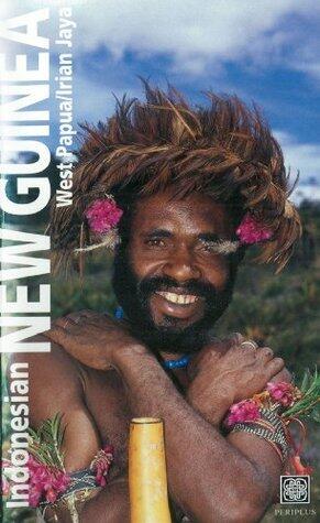 Indonesian New Guinea Adventure Guide: WEST PAPUA / IRIAN JAYA