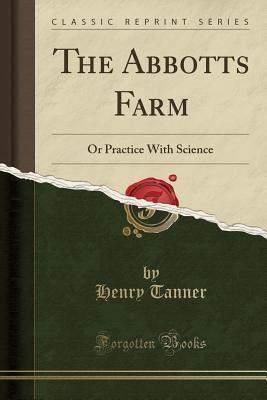 The Abbotts Farm: Or Practice With Science