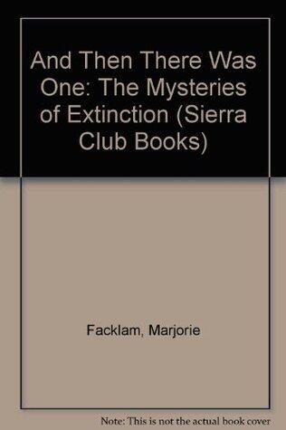 And Then There Was One : Mysteries of Extinction