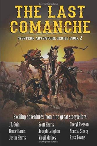 The Last Comanche: Exciting Adventures from Nine Great Storytellers