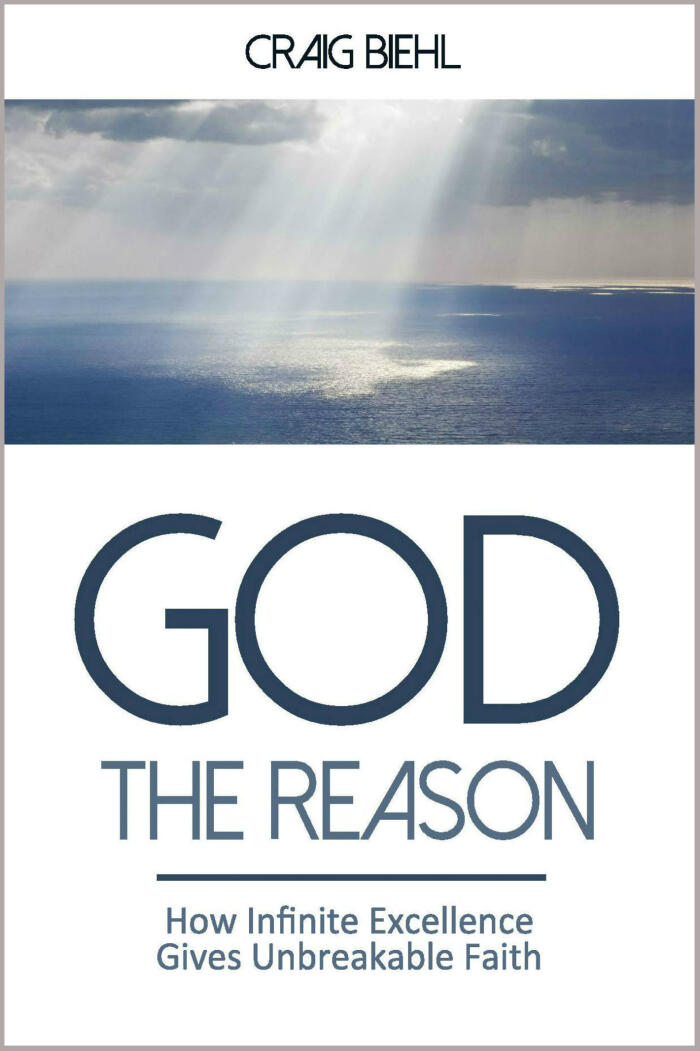 God the Reason: How Infinite Excellence Gives Unbreakable Faith