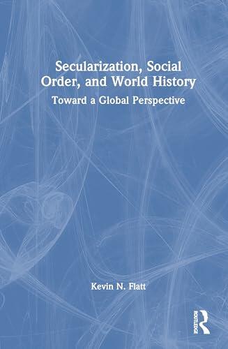 Secularization, Social Order, and World History: Toward a Global Perspective