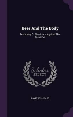 Beer And The Body: Testimony Of Physicians Against This Great Evil