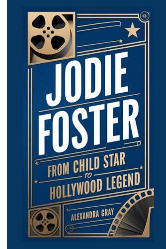 Jodie Foster: From Child Star to Hollywood Legend