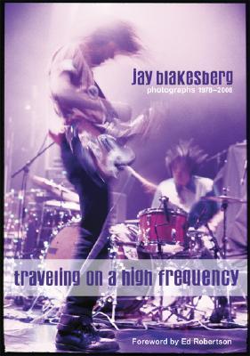 Traveling On A High Frequency: Photographs 1978-2008, Jay Blakesberg
