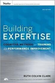 Building Expertise: Cognitive Methods for Training and Performance Improvement