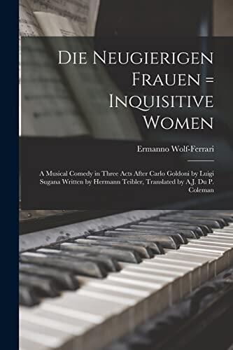 Die Neugierigen Frauen = Inquisitive Women; A Musical Comedy in Three Acts After Carlo Goldoni