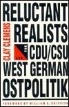 Reluctant Realists: The CDU/DSU and West German Ostpolitik