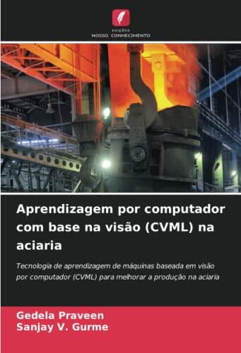 Aprendizagem por computador com base na visão na aciaria: Tecnologia de aprendizagem de máquinas baseada em visão por computador para melhorar a produção na aciaria