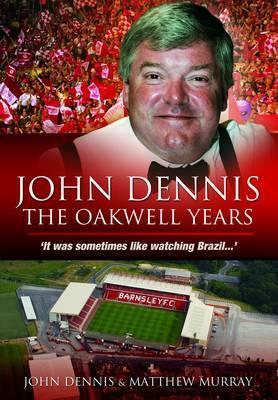 John Dennis: The Oakwell Years: It Was Sometimes Like Watching Brazil...