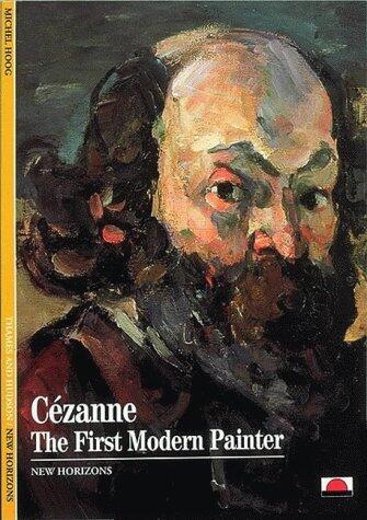 Cezanne: The First Modern Painter (New Horizons)