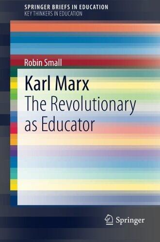 Karl Marx: The Revolutionary as Educator (Springer Briefs in Education)