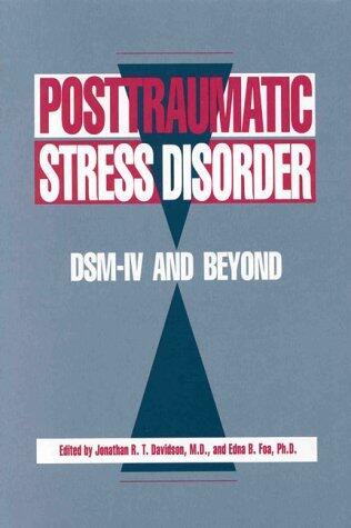 Posttraumatic Stress Disorder: DSM-IV and Beyond