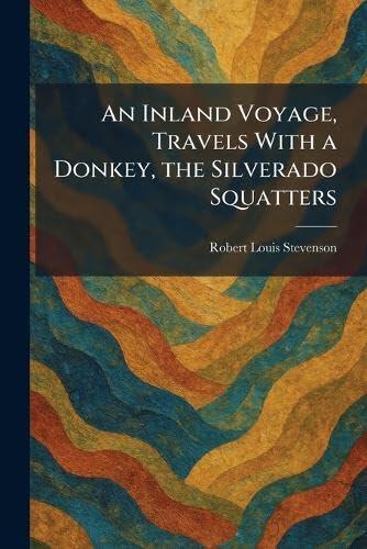 An Inland Voyage, Travels With a Donkey, the Silverado Squatters