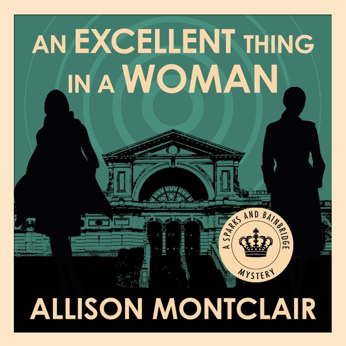 An Excellent Thing in a Woman: Sparks & Bainbridge Mysteries, Book 7