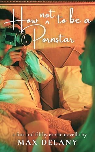How (Not) to Be a Pornstar: Fun and Filthy Erotic Novella