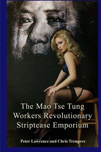 The Mao Tse Tung Workers Revolutionary Striptease Emporium