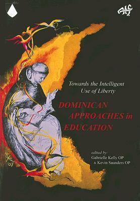 Dominican Approaches in Education: Towards the Intelligent Use of Liberty