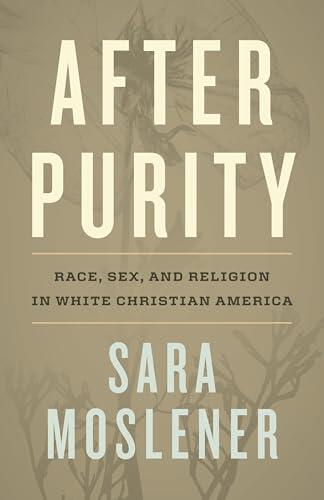 After Purity: Race, Sex, and Religion in White Christian America