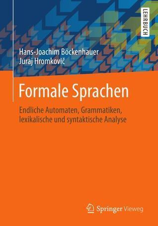 Formale Sprachen: Endliche Automaten, Grammatiken, lexikalische und syntaktische Analyse