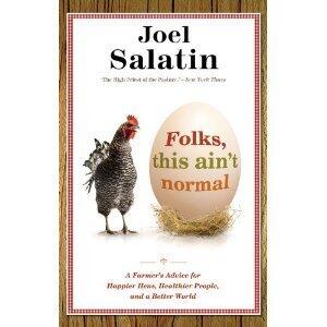 Folks, This Ain't Normal: A Farmer's Advice for Happier Hens, Healthier People, and a Better World
