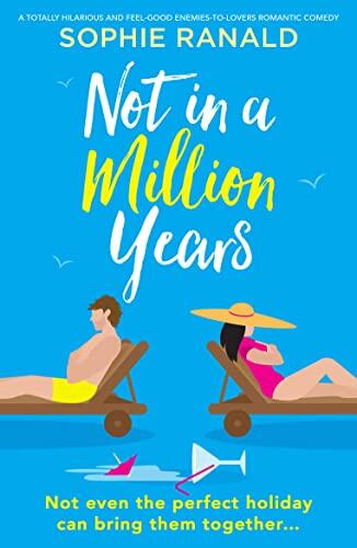 Not in a Million Years: A Hilarious and Feel-Good Enemies-to-Lovers Romantic Comedy