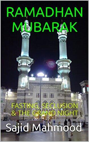 Ramadhan Mubarak: Fasting, Seclusion & The Grand Night