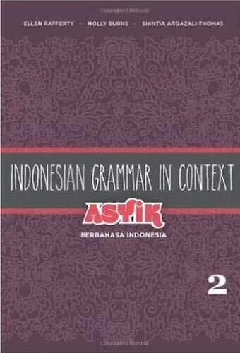 Indonesian Grammar in Context: Asyik Berbahasa Indonesia (Volume 2)