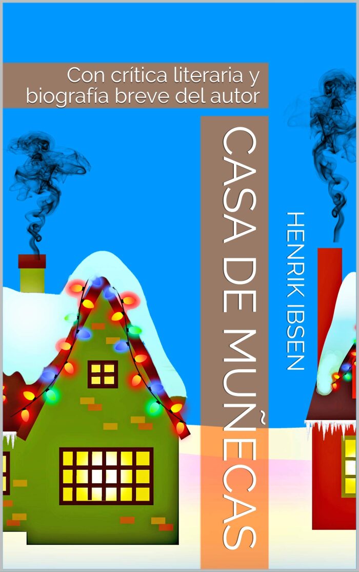 Casa de Muñecas: Con crítica literaria y biografía breve del autor