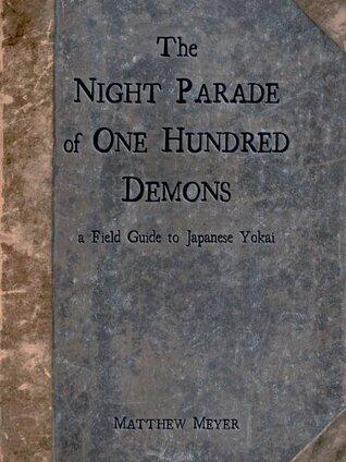 The Night Parade of One Hundred Demons: A Field Guide to Japanese Yokai