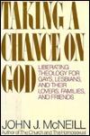 Taking Chance On God: Liberating Theology For Gays, Lesbians, And Their Lovers, Families, And Friends