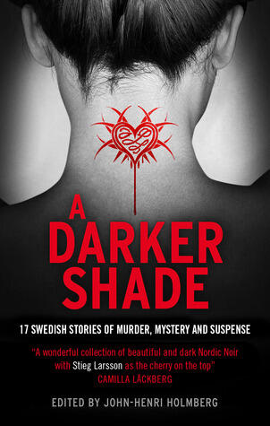 A Darker Shade: 17 Swedish Stories of Murder, Mystery and Suspense